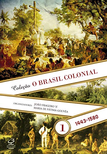 Ler O Brasil Colonial (Vol. 1): 1443-1580, do autor João Fragoso; Maria de Fátima Gouveia