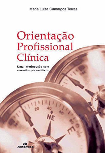 Ler Orientação profissional clínica - Uma interlocução com conceitos psicanalíticos, do autor Maria Luiza Camargos Torres