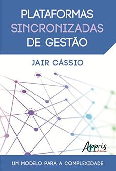 Plataformas sincronizadas de gestão: um modelo para a complexidade, do autor Jair Cássio