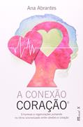 Ler A Conexão Coração: Empresas e Organizações Pulsando no Ritmo Sincronizado Entre Cérebro e Coração, do autor Ana Abrantes Ler A Conexão Coração: Empresas e Organizações Pulsando no Ritmo Sincronizado Entre Cérebro e Coração, do autor Ana Abrantes
