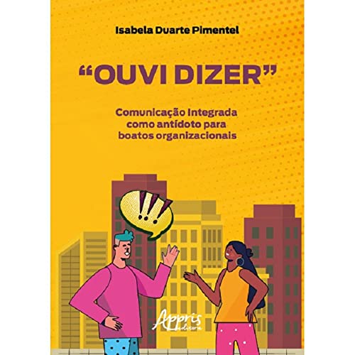 Ler "Ouvi Dizer": Comunicação Integrada como Antídoto para Boatos Organizacionais, do autor Isabela Duarte Pimentel