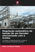 Ler Regulação automática da tensão de um Gerador sincronizado com a Grelha: Concepção e implementação de um Relé de Sincronização e Protecção Automática, do autor Khair un Nissa Fatima Ler Regulação automática da tensão de um Gerador sincronizado com a Grelha: Concepção e implementação de um Relé de Sincronização e Protecção Automática, do autor Khair un Nissa Fatima
