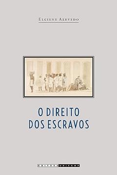 O direito dos escravos: Lutas jurídicas e abolicionismo na província de São Paulo, do autor Elciene Azevedo