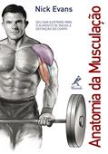 Ler Anatomia da musculação: Seu guia ilustrado para o aumento de massa e definição do corpo, do autor Nick Evans