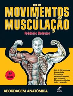 Guia dos movimentos de musculação: Abordagem anatômica, do autor Frédéric Delavier