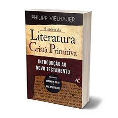Historia da Literatura Crista Primitiva. Introdução ao Novo Testamento, do autor Philipp Vielhauer