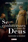 Ler Se conhecesses o dom de Deus, do autor Jacques Philippe Ler Se conhecesses o dom de Deus, do autor Jacques Philippe