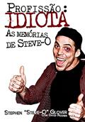 Ler Profissão. Idiota. As Memórias de Steve-O, do autor Stephen Glover; David Peisner