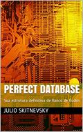 Ler PERFECT DATABASE: Sua estrutura definitiva de Banco de Dados (201266 Livro 1), do autor JULIO SKITNEVSKY Ler PERFECT DATABASE: Sua estrutura definitiva de Banco de Dados (201266 Livro 1), do autor JULIO SKITNEVSKY