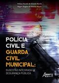 Ler Polícia Civil e Guarda Civil Municipal: sugestão integrada de segurança pública, do autor William Ricardo de Almeida Marchi; Wagner Rogério de Almeida Marchi Ler Polícia Civil e Guarda Civil Municipal: sugestão integrada de segurança pública, do autor William Ricardo de Almeida Marchi; Wagner Rogério de Almeida Marchi