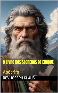 O Livro dos Segredos de Enoque: Apócrifo, do autor Rev. Joseph Klaus