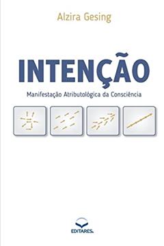 Intenção: Manifestação Atributológica da Consciência, do autor Alzira (Autor) Gesing
