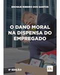 Ler O DANO MORAL NA DISPENSA DO EMPREGADO 8ª ED, do autor Enoque Ribeiro dos Santos