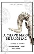 Ler GOETIA A CHAVE MAIOR DE SALOMÃO: Clavícula dos segredos de Salomão, do autor Raika Charlote; Aleister Crowley