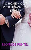 Ler O HOMEM QUE PROCURAVA UMA ESPOSA, do autor LEONILDE PUNTEL