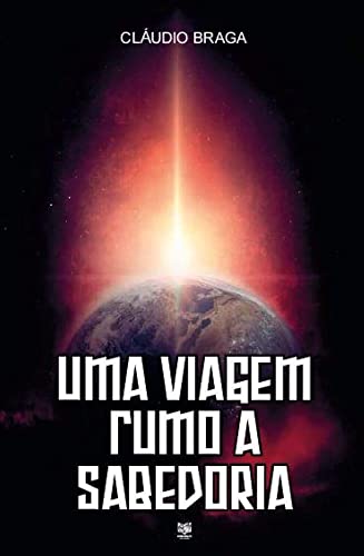 Ler Uma viagem rumo a sabedoria, do autor Cláudio Braga