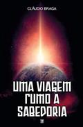 Ler Uma viagem rumo a sabedoria, do autor Cláudio Braga