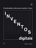 Ler Inventos Digitais: Produtividade criativa para inventar o futuro, do autor Miguel Fernandes Ler Inventos Digitais: Produtividade criativa para inventar o futuro, do autor Miguel Fernandes