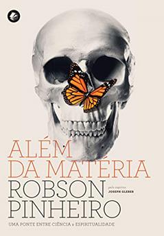 Além da matéria: Uma ponte entre ciência e espiritualidade, do autor Robson Pinheiro; Joseph Gleber