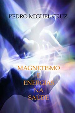 Magnetismo e Energias na Saúde, do autor Pedro Miguel Cruz