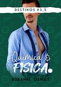 Ler Química e Física: #3,5 (Trilogia Destinos), do autor Rubanne Damas Ler Química e Física: #3,5 (Trilogia Destinos), do autor Rubanne Damas