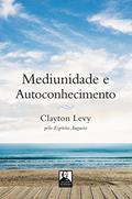 Ler Mediunidade e Autoconhecimento, do autor Clayton Levy; Espírito Augusto Ler Mediunidade e Autoconhecimento, do autor Clayton Levy; Espírito Augusto