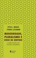 Ler Modernidade, pluralismo e crise de sentido: A orientação do homem moderno, do autor Peter L. Berger; Thomas Luckmann