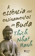 Ler A essência dos ensinamentos de Buda: Transformando o sofrimento em paz, alegria e libertação, do autor Thich Nhat Hanh; Maria Goretti Rocha de Oliveira