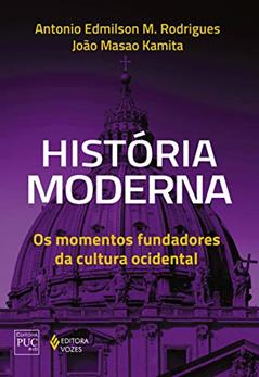 História moderna: Os momentos fundadores da cultura ocidental, do autor Antonio Edmilson M. Rodrigues; João Masao Kamita