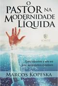 Ler O Pastor na Modernidade Líquida: Como Sobreviver a Esta era e ter um Ministério Duradouro, do autor Marcos Kopeska