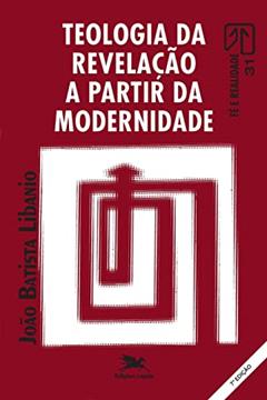 Teologia da revelação a partir da modernidade, do autor João Batista Libanio