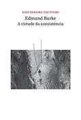 Ler Edmund Burke - a virtude da consistência, do autor João Pereira Coutinho