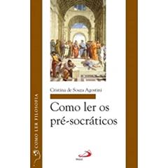 Como ler os Pré-socráticos, do autor Cristina de Souza Agostini
