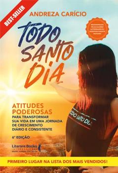 Todo santo dia: atitudes poderosas para transformar sua vida em uma jornada de crescimento diário e consistente, do autor Andreza Carício