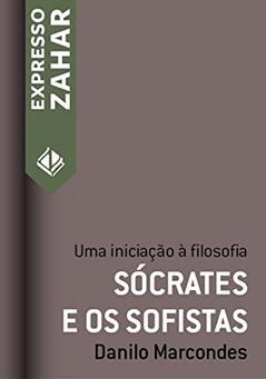 Sócrates e os sofistas: Uma iniciação à filosofia (Expresso Zahar), do autor Danilo Marcondes