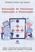 Ler Mineração de processos - Simulação e otimização: reduza o lead-time do seu processo com um método iterativo de simulação e otimização, do autor Gilberto Aleces dos Santos Ler Mineração de processos - Simulação e otimização: reduza o lead-time do seu processo com um método iterativo de simulação e otimização, do autor Gilberto Aleces dos Santos