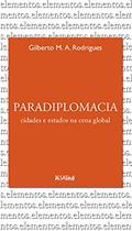 Ler Paradiplomacia, do autor Gilberto M. A Rodrigues