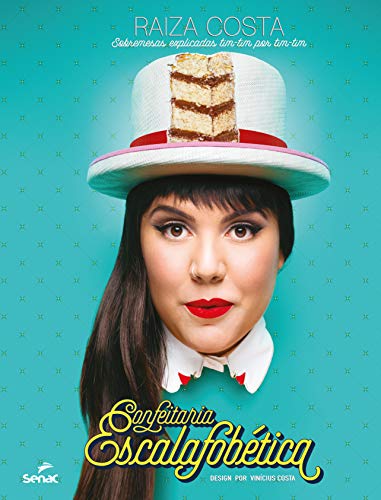 Ler Confeitaria escalafobética: sobremesas explicadas tim-tim por tim-tim, do autor Raiza Costa