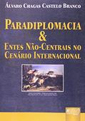 Ler Paradiplomacia & Entes Não Centrais no Cenário Internacional, do autor Álvaro Chagas Castelo Branco Ler Paradiplomacia & Entes Não Centrais no Cenário Internacional, do autor Álvaro Chagas Castelo Branco