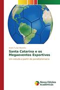 Ler Santa Catarina e os Megaeventos Esportivos: Um estudo a partir da paradiplomacia, do autor Meirinho André Furlan