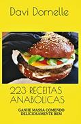 Ler 223 RECEITAS ANABÓLICAS: GANHE MASSA COMENDO DELICIOSAMENTE BEM, do autor Davi Dornelle Dos Santos Serafim