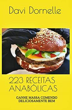 223 RECEITAS ANABÓLICAS: GANHE MASSA COMENDO DELICIOSAMENTE BEM, do autor Davi Dornelle Dos Santos Serafim