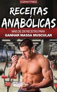 Musculação e Nutrição: Receitas Anabólicas, Mais de 200 Receitas Para Construir Músculos, Ficar Maior, Mais Forte, Rasgado e Saudável, do autor Cozinha Fitness; Mário Silva