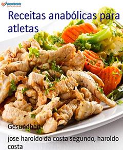 Receitas anabólicas para atletas: Nutrição esportiva para atletas, do autor jose haroldo costa da segundo; haroldo costa