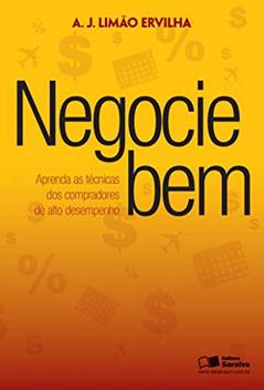 Negocie bem: Aprenda as técnicas dos compradores de alto desempenho, do autor Antônio de Jesus Limão Ervilha