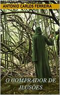 Ler O COMPRADOR DE ILUSÕES, do autor ANTONIO CARLOS FERREIRA Ler O COMPRADOR DE ILUSÕES, do autor ANTONIO CARLOS FERREIRA