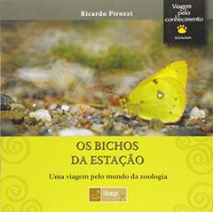 Os bichos da estação: Uma viagem pelo mundo da zoologia, do autor Ricardo Pirozzi