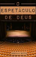 Ler O Espetáculo de Deus, do autor Cesinha Sitta Ler O Espetáculo de Deus, do autor Cesinha Sitta