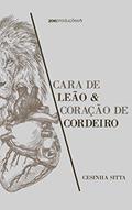 Ler Cara de Leão e Coração de Cordeiro, do autor Cesinha Sitta