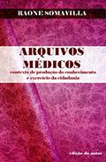 Ler Arquivos Médicos: Contexto de produção do conhecimento e exercício da cidadania, do autor Raone Somavilla Ler Arquivos Médicos: Contexto de produção do conhecimento e exercício da cidadania, do autor Raone Somavilla